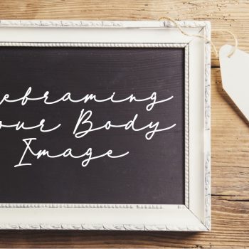 Reframing Your Body Image Workshop